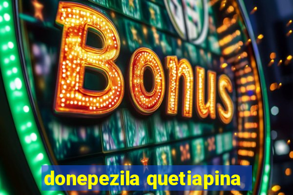 donepezila quetiapina